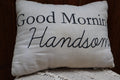 “good morning handsome” Farmhouse Accent Pillow